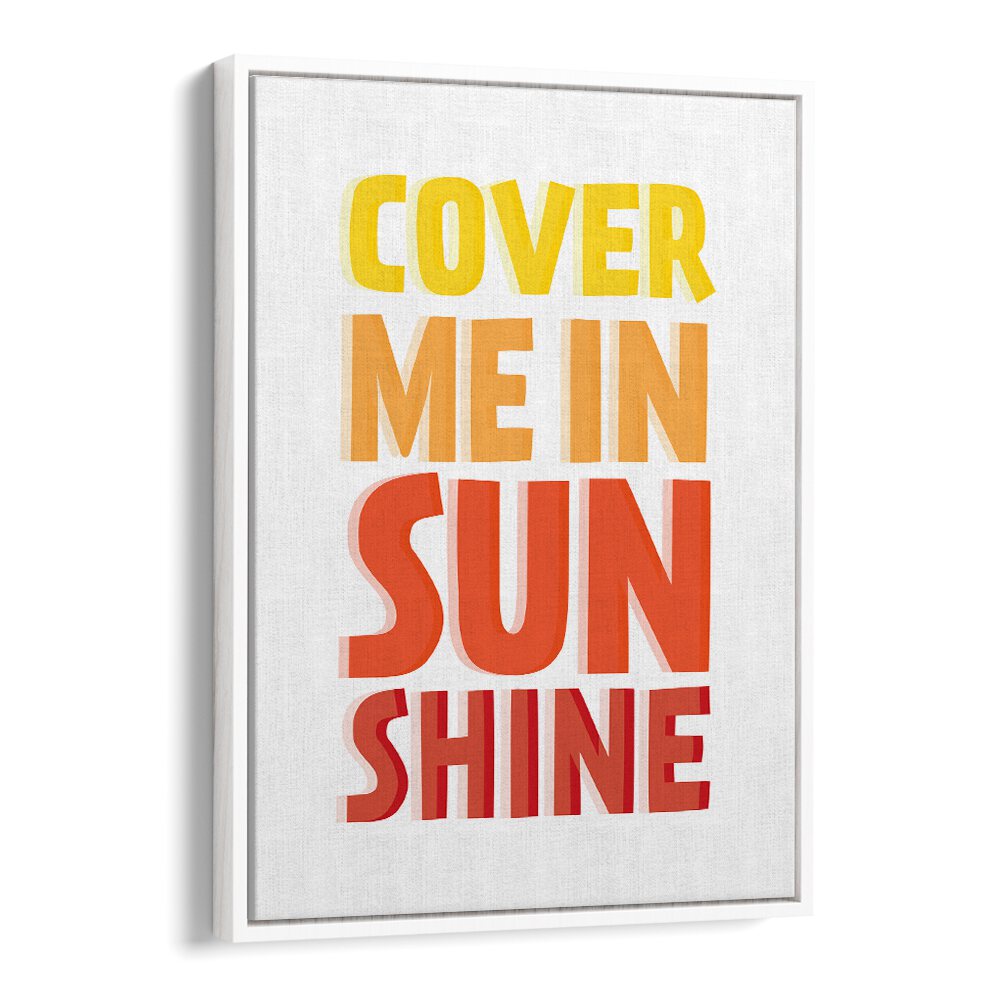Bright "COVER ME IN SUNSHINE, QUOTES" poster adds inspiration and positivity to your space with vibrant typography.