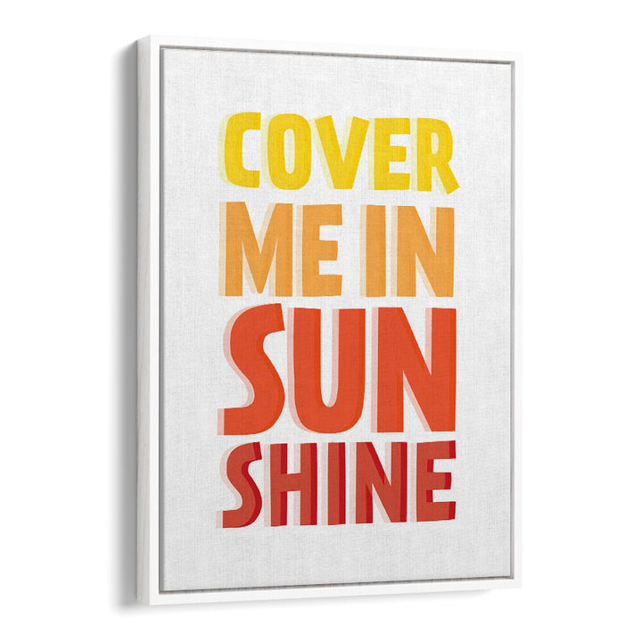 Bright "COVER ME IN SUNSHINE, QUOTES" poster adds inspiration and positivity to your space with vibrant typography.