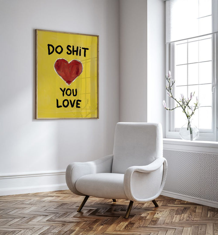 Bright yellow poster featuring "DO SHIT YOU LOVE, QUOTES" to inspire passion and happiness in your space.