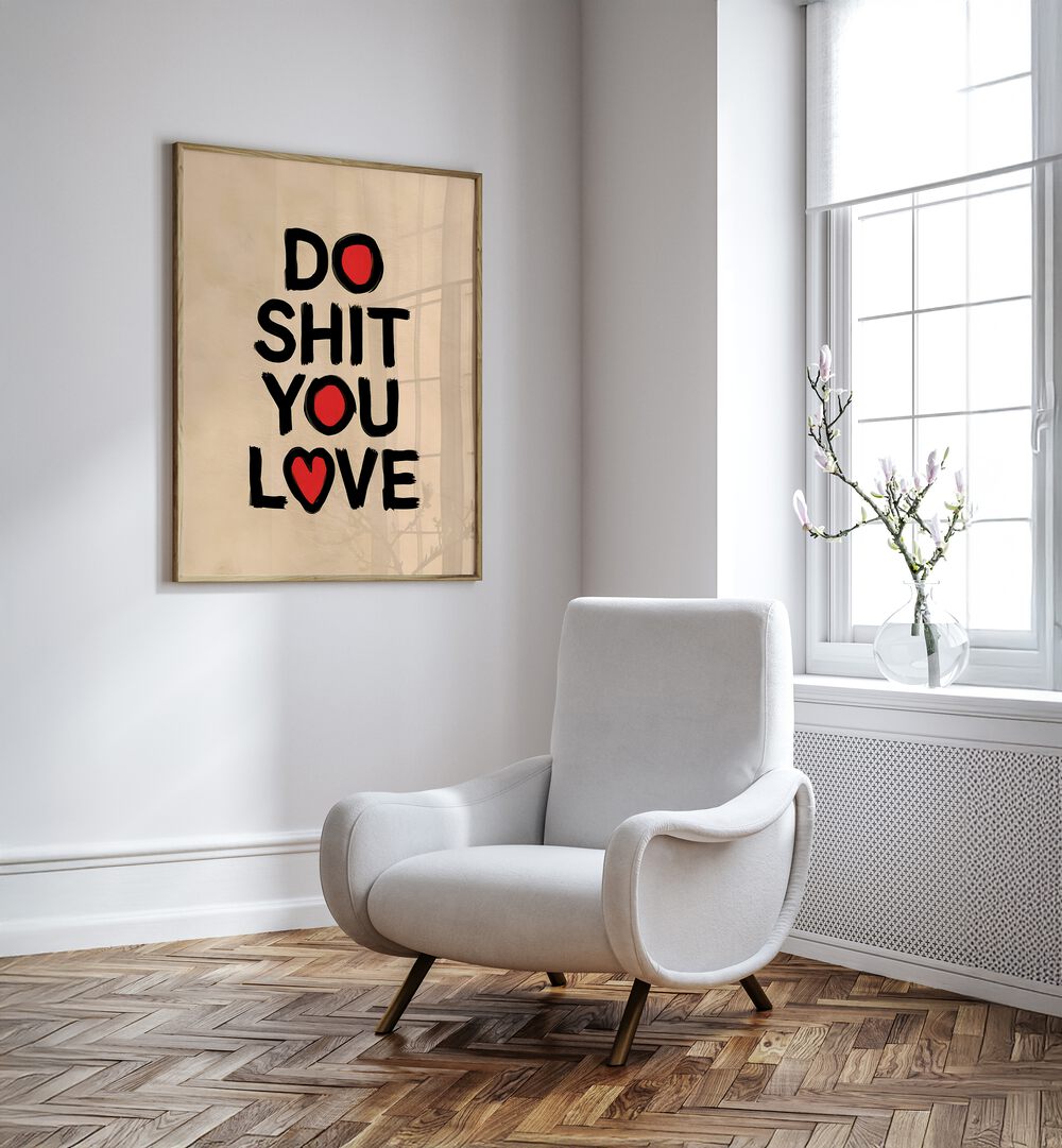 In a stylish room, the "DO SHIT YOU LOVE II, QUOTES" poster inspires creativity and motivation. Perfect for any space!