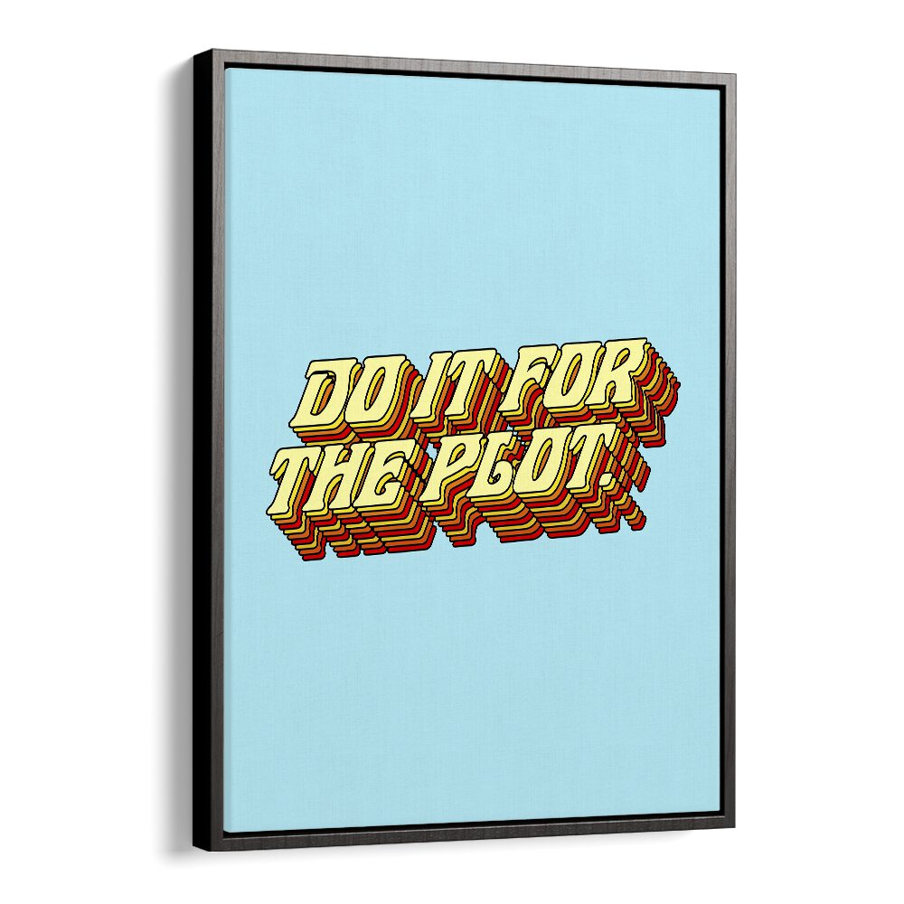 Elevate your space with the "DO IT FOR THE PLOT, QUOTES" poster by Uma Gokhale, a vibrant statement piece.