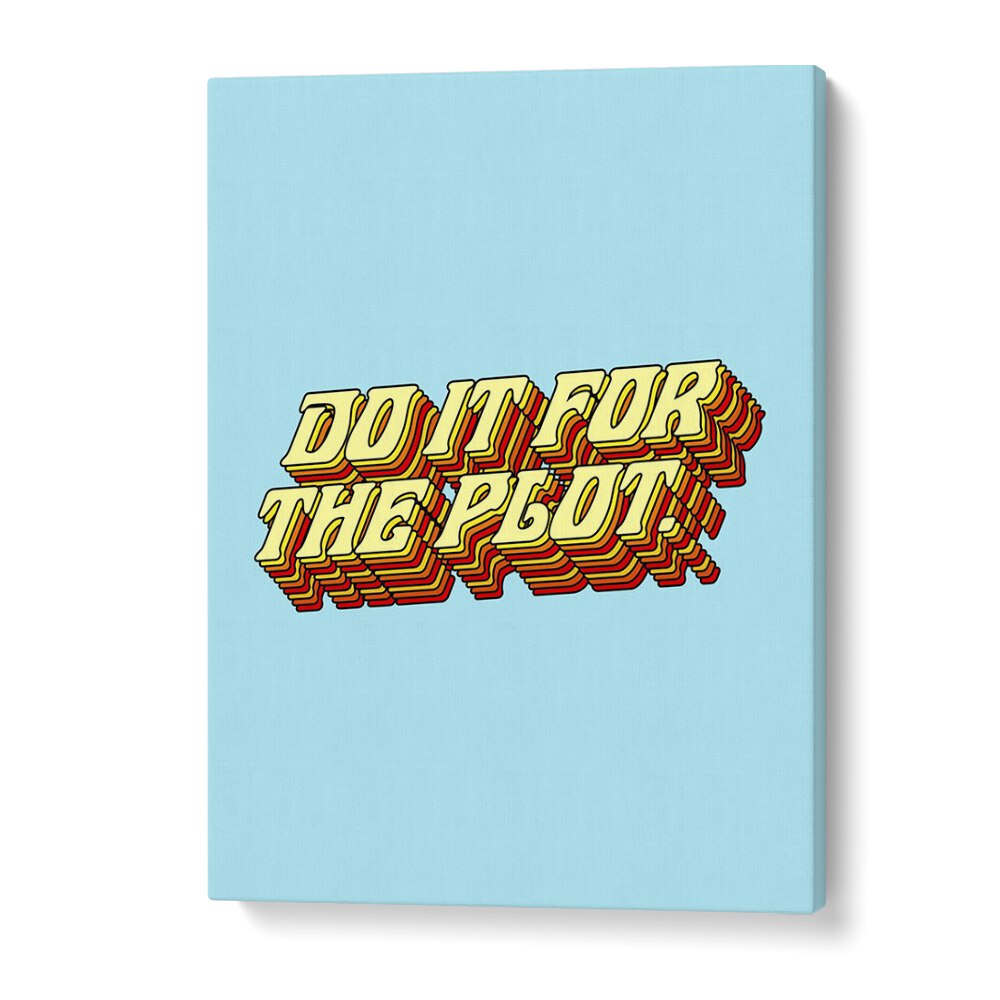 "DO IT FOR THE PLOT, QUOTES typography poster by Uma Gokhale adds a vibrant touch to any space."