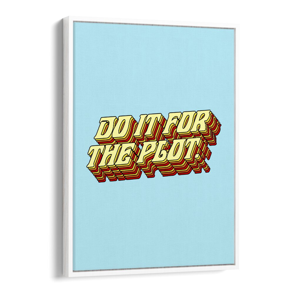 Bright typography poster featuring "DO IT FOR THE PLOT, QUOTES" by Uma Gokhale, perfect for elevating your space.