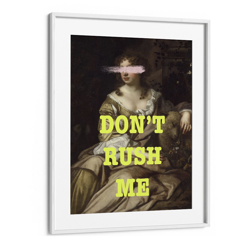 DONT RUSH ME I, ALTERED ART PRINTS by Grace Digital Art Co in a stylish white frame, perfect for home decor.