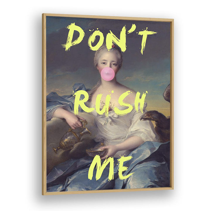 Elevate your decor with DONT RUSH ME V, ALTERED ART PRINTS by Grace Digital Art Co in a stylish oak frame.