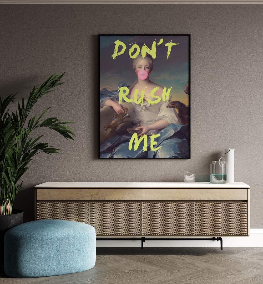 Elevate your decor with DONT RUSH ME V, ALTERED ART PRINTS by Grace Digital Art Co, featuring bold artistic flair.