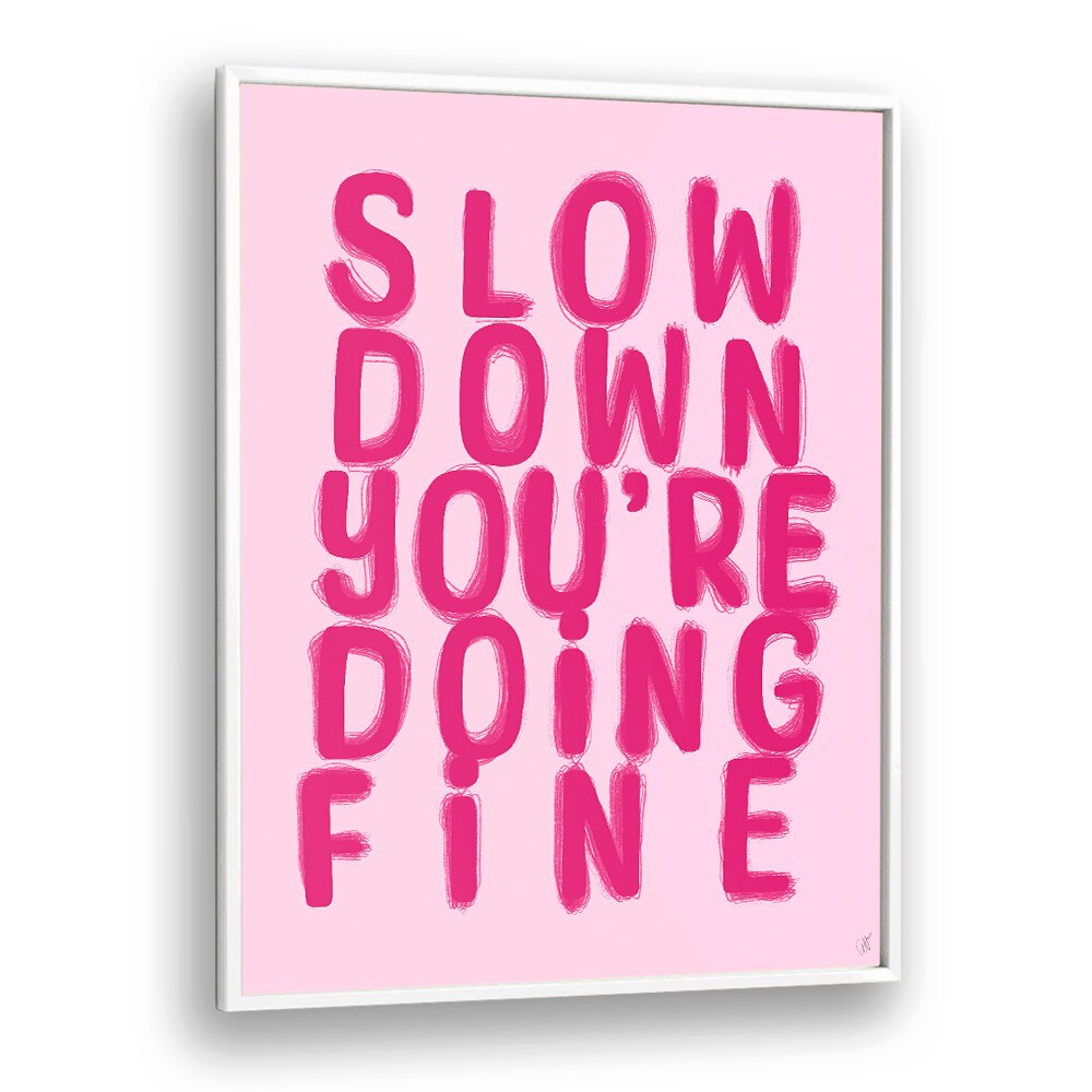 Bright pink typography poster with the quote "Slow Down You're Doing FINE," perfect for stylish decor. FINE, QUOTES collection.
