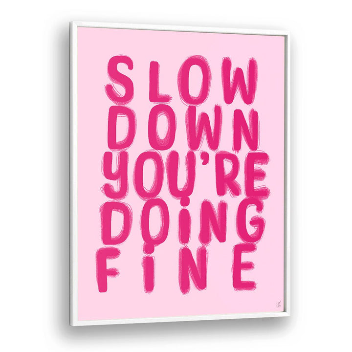 Bright pink typography poster with the quote "Slow Down You're Doing FINE," perfect for stylish decor. FINE, QUOTES collection.