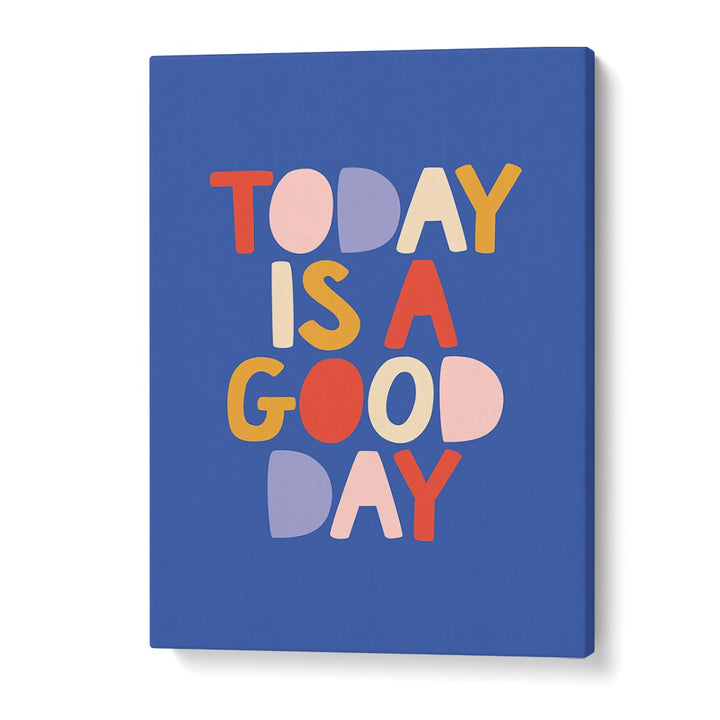 Bright and colorful "Today is a Good Day" poster featuring uplifting GOOD DAY, QUOTES by Brett Wilson. Perfect for any space!
