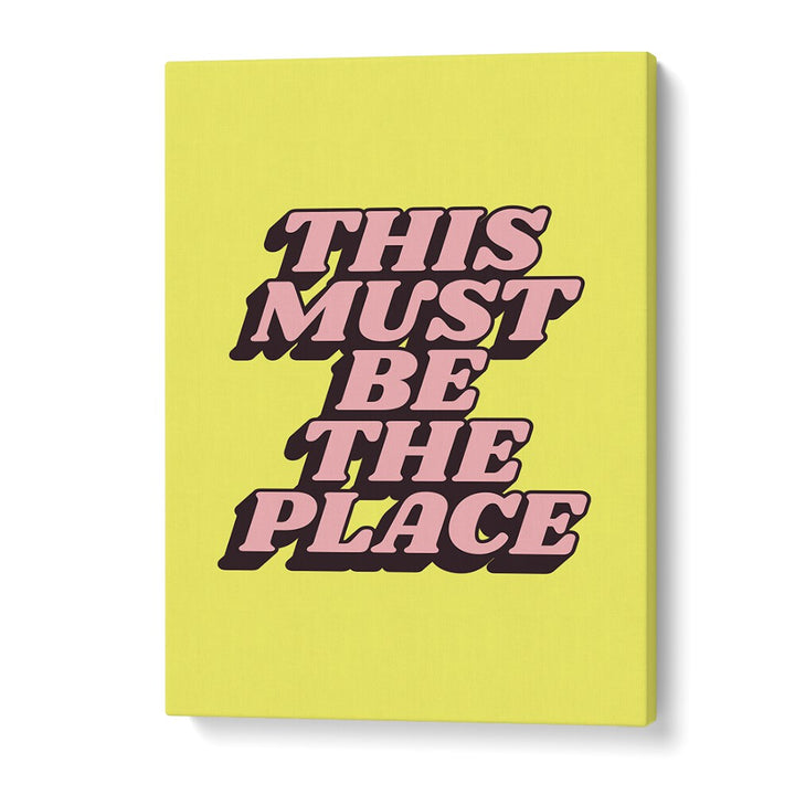 Bright typography poster featuring "This Must Be The Place," perfect for inspiration—shop BE THE PLACE, QUOTES collection.