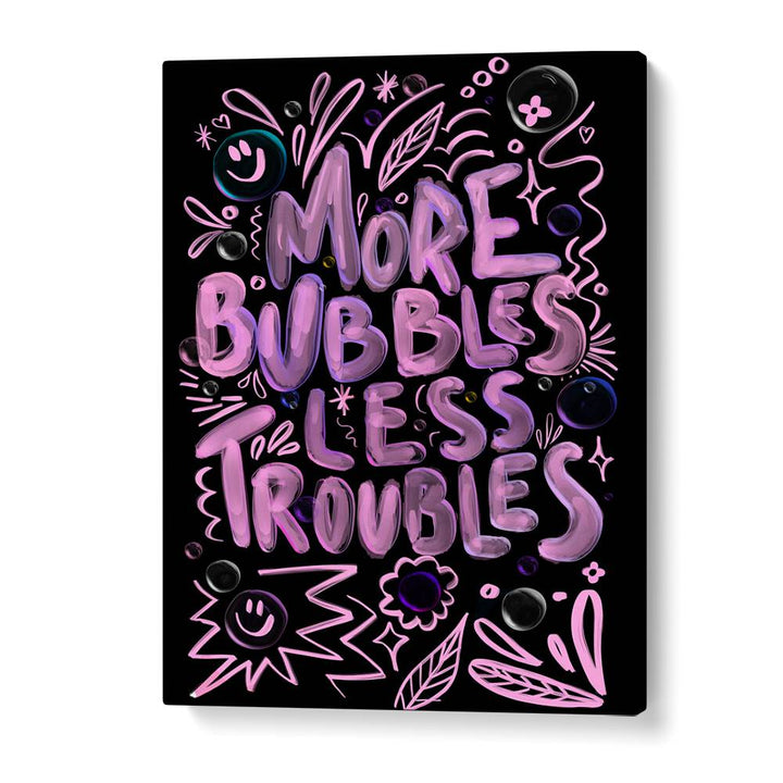 Bright and playful MORE BUBBLES LESS TROUBLES, QUOTES poster by Baroo Bloom adds positivity to any space.