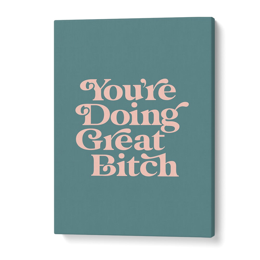 Empower your space with GREAT BITCH IV, QUOTES typography poster by Brett Wilson for motivation and inspiration.