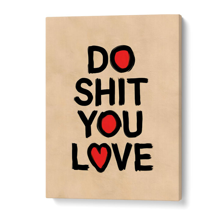 DO SHIT YOU LOVE II, QUOTES poster by Andreas Magnusson inspires creativity and motivation in your space.