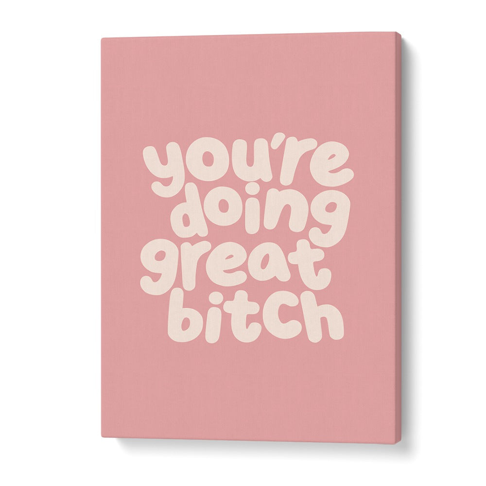 Empower your space with GREAT BITCH III, QUOTES by Brett Wilson, featuring uplifting typography on a pink background.