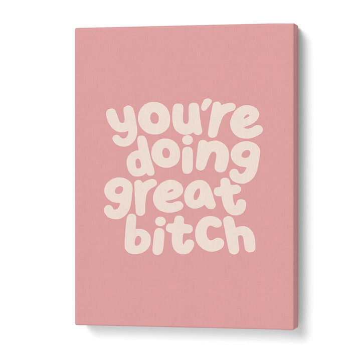 Empower your space with GREAT BITCH III, QUOTES by Brett Wilson, featuring uplifting typography on a pink background.