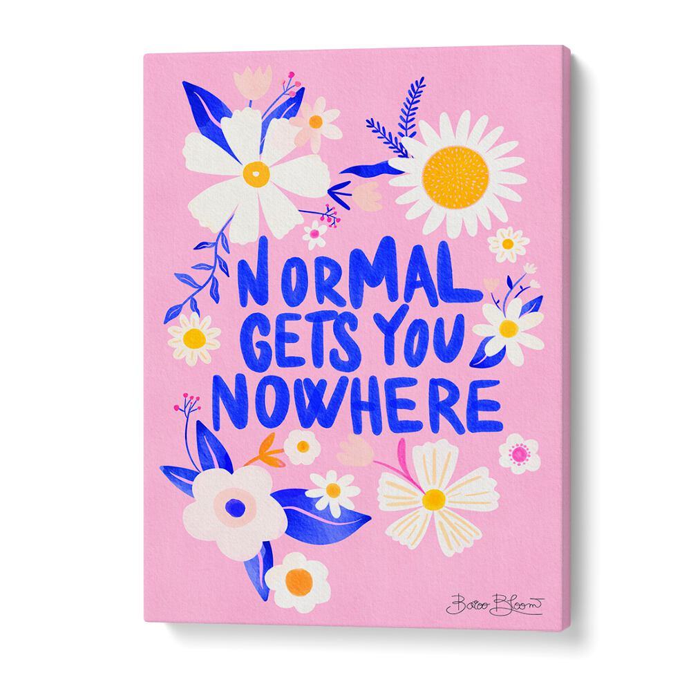 Colorful poster featuring the quote "Normal GETS YOU NOWHERE", perfect for inspiring decor in any space.