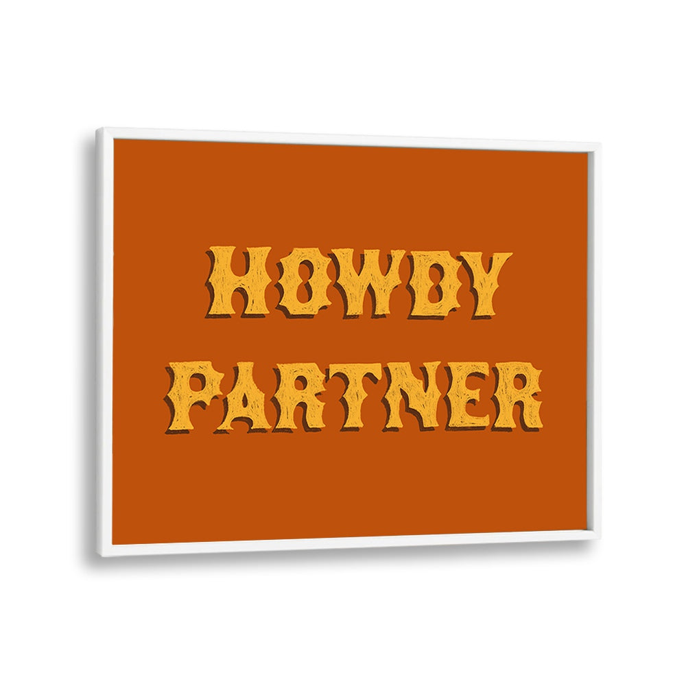Howdy Partner, Quotes poster in a white frame adds rustic charm to any space with motivational flair. Perfect decor choice!