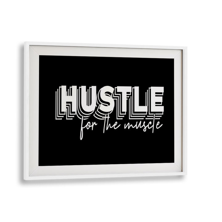 HUSTLE FOR THE MUSCLE, QUOTES poster in a white frame, perfect for motivating fitness enthusiasts and goal-getters.