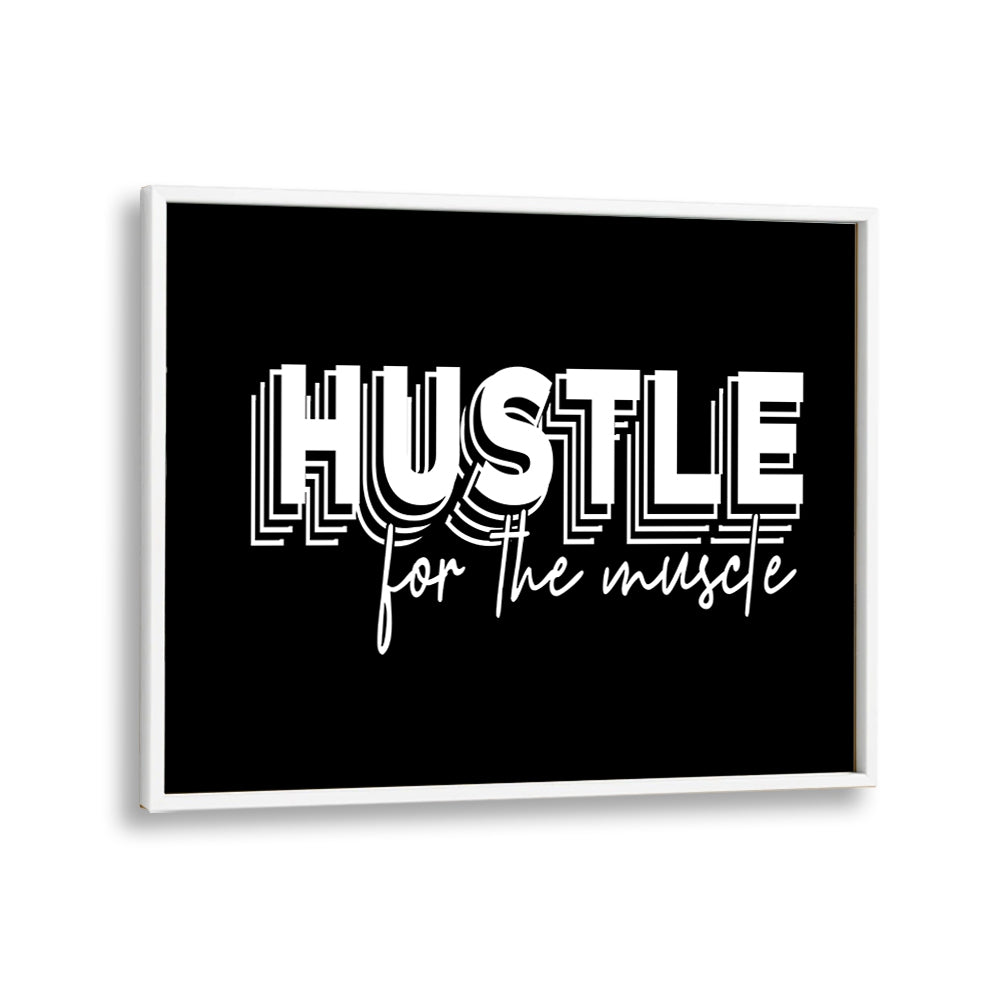 HUSTLE FOR THE MUSCLE, QUOTES poster in a sleek white frame, perfect for inspiring fitness enthusiasts.