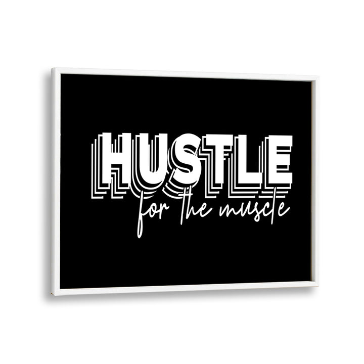 HUSTLE FOR THE MUSCLE, QUOTES poster in a sleek white frame, perfect for inspiring fitness enthusiasts.