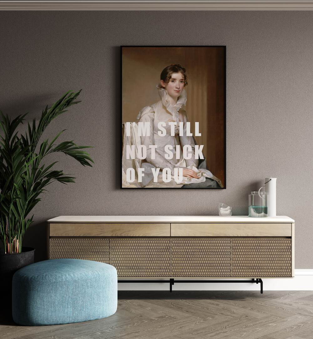 Transform your space with "I M STILL NOT SICK OF YOU, ALTERED ART PRINTS" by The Art Concept in vibrant canvas.