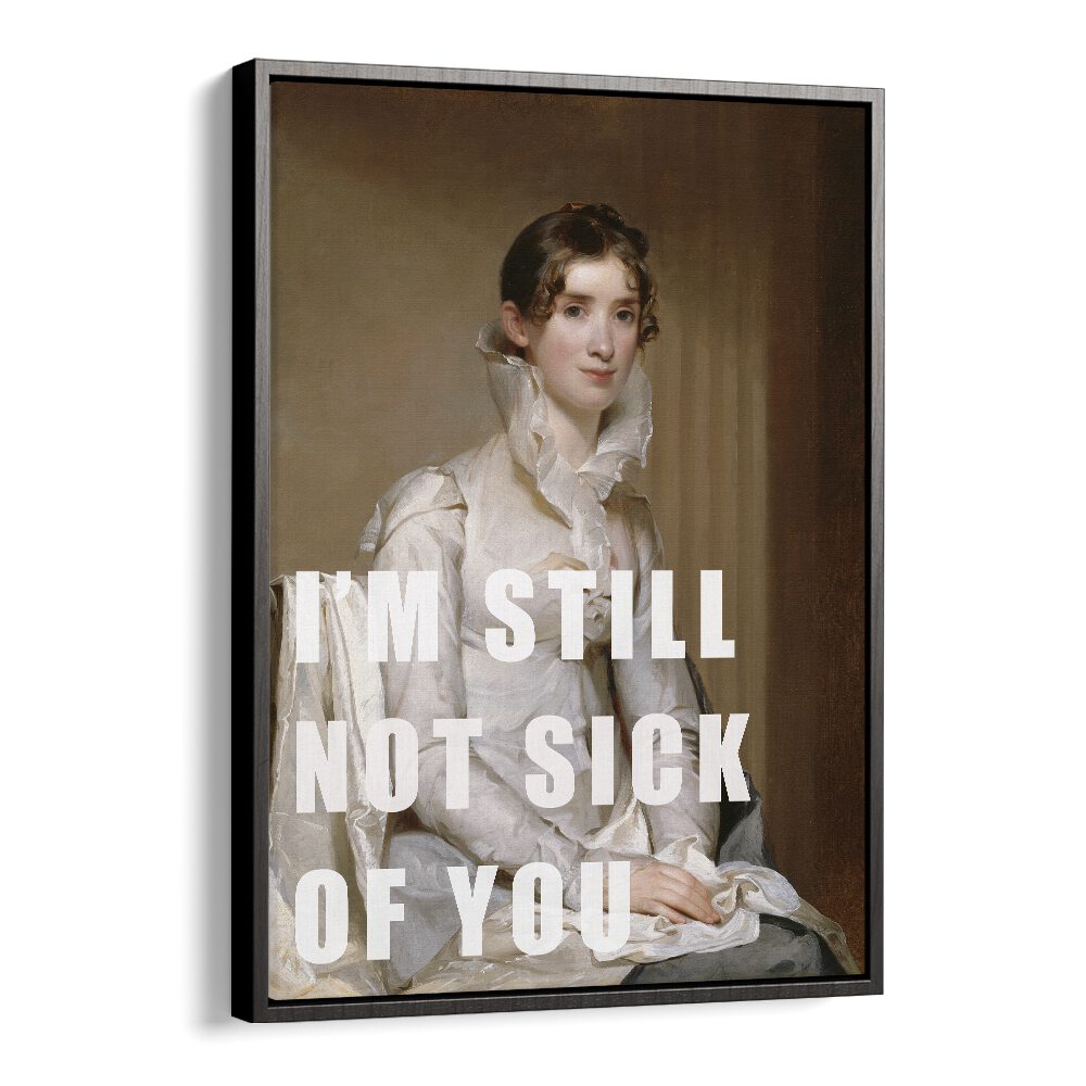 Elegant altered art print featuring "I M STILL NOT SICK OF YOU," framed beautifully for any space. Perfect for art lovers.