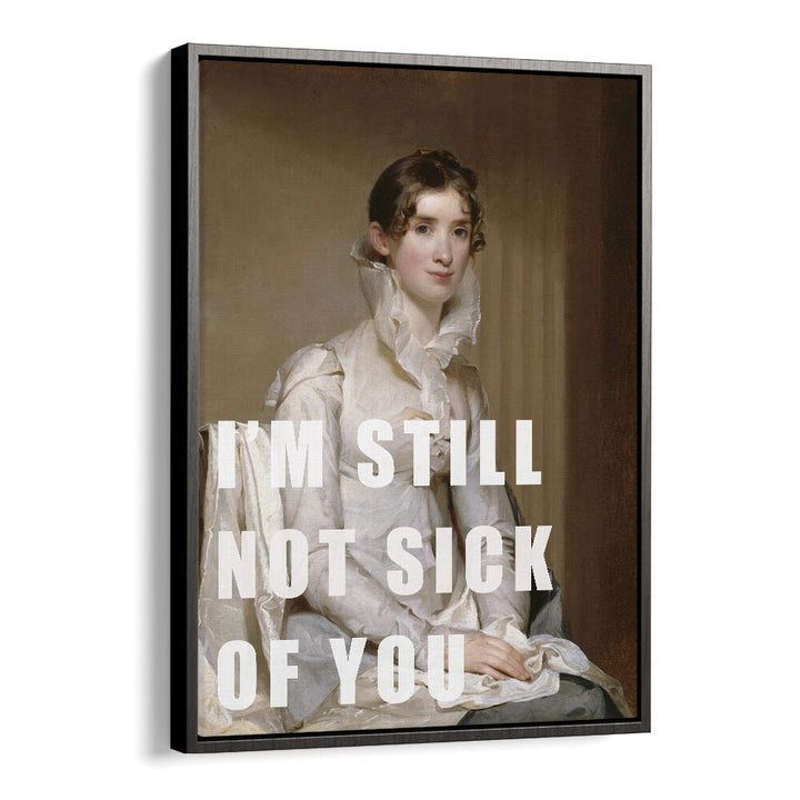 Elegant altered art print featuring "I M STILL NOT SICK OF YOU," framed beautifully for any space. Perfect for art lovers.
