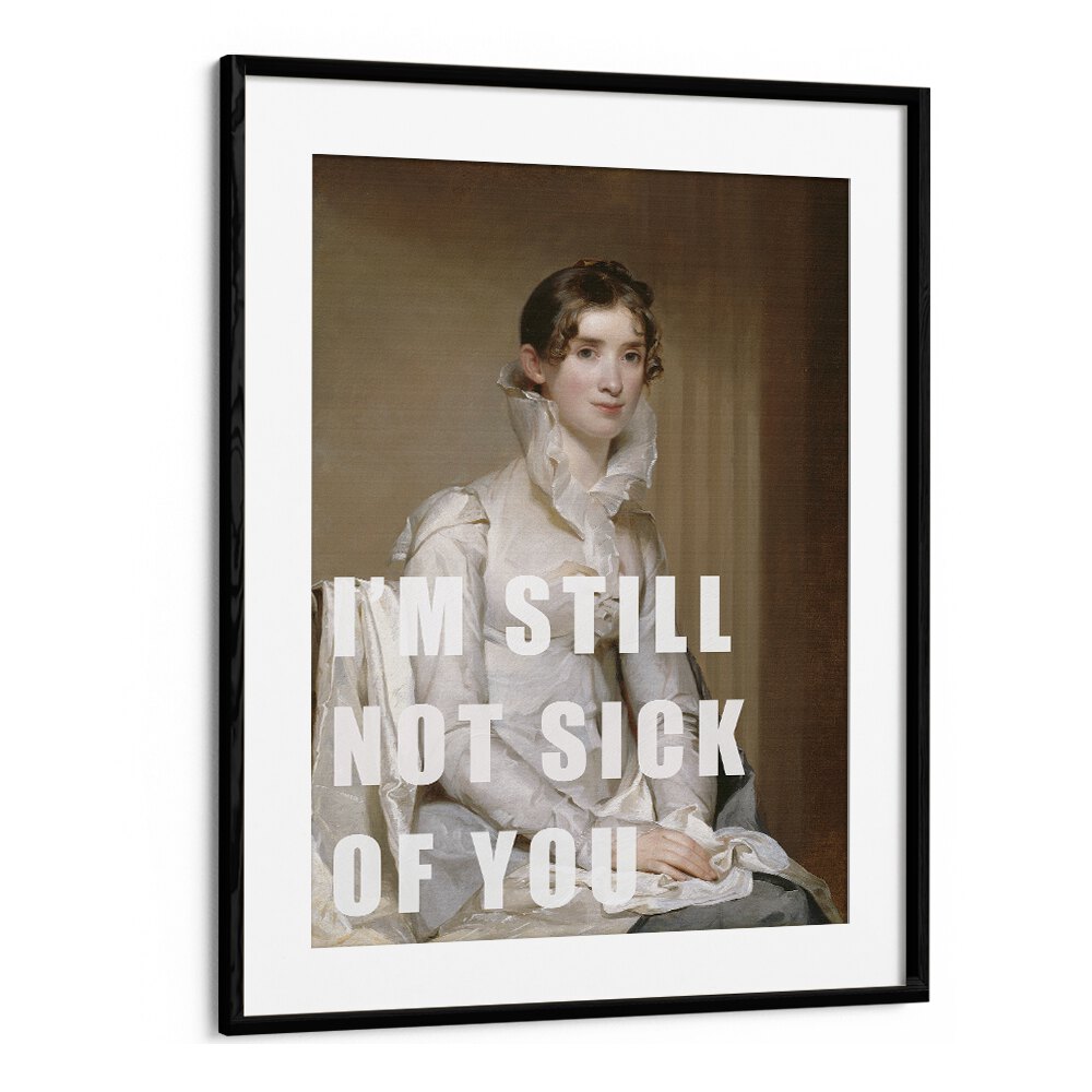 Framed altered art print "I M STILL NOT SICK OF YOU" by The Art Concept, perfect for modern home decor.