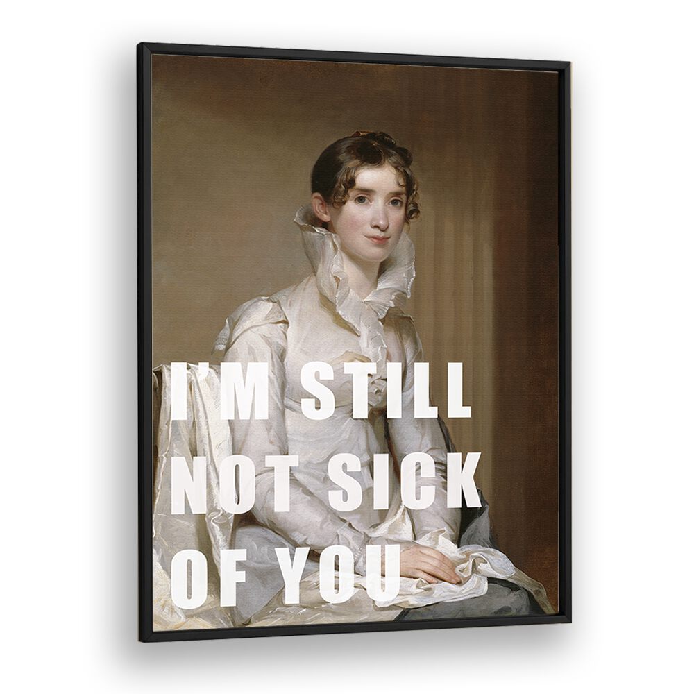 Elegant altered art print, "I M STILL NOT SICK OF YOU," framed by The Art Concept for stylish decor.