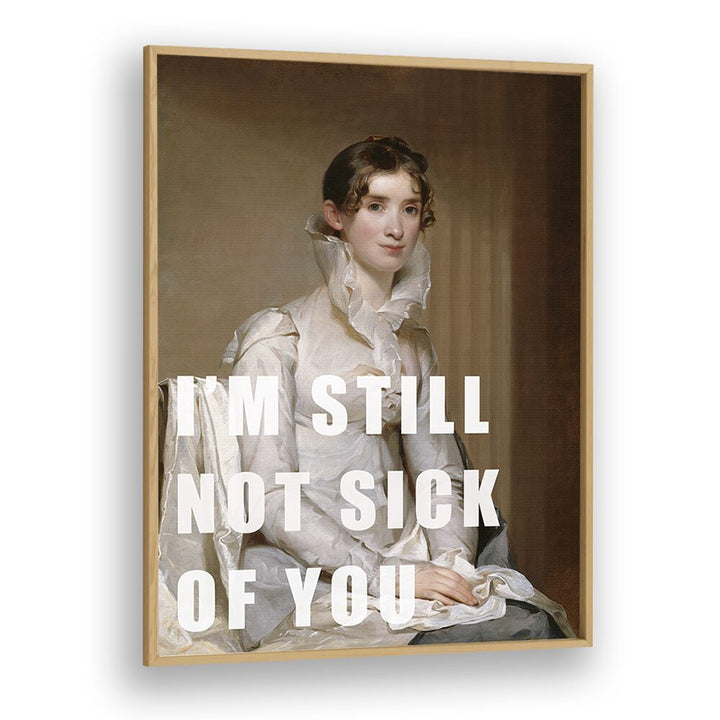 Vibrant altered art print "I M STILL NOT SICK OF YOU" by The Art Concept in a stylish oak frame. Perfect for any space.