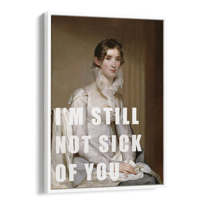 Stylish altered art print titled "I M STILL NOT SICK OF YOU," framed elegantly by The Art Concept for vibrant decor.