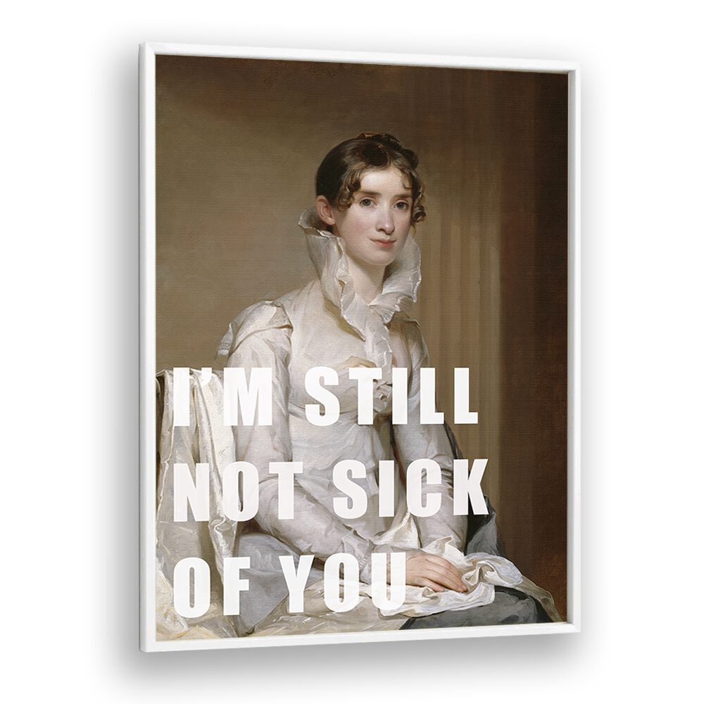 Stylish altered art print “I M STILL NOT SICK OF YOU” by The Art Concept in a sleek white frame, perfect for any decor.
