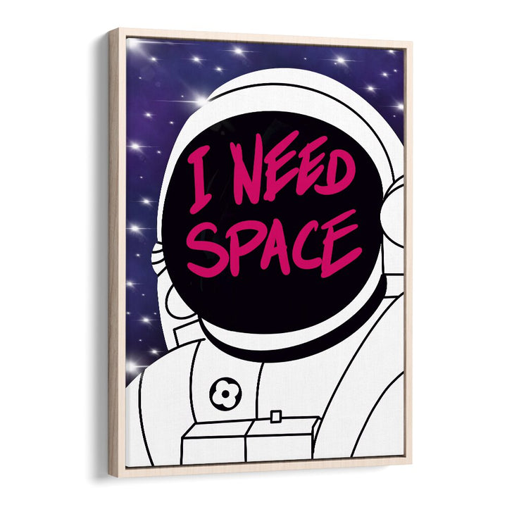 I Need Space Astronaut & Nasa Paintings, Space Art Prints Artwork in Oak Wood Floater Frame