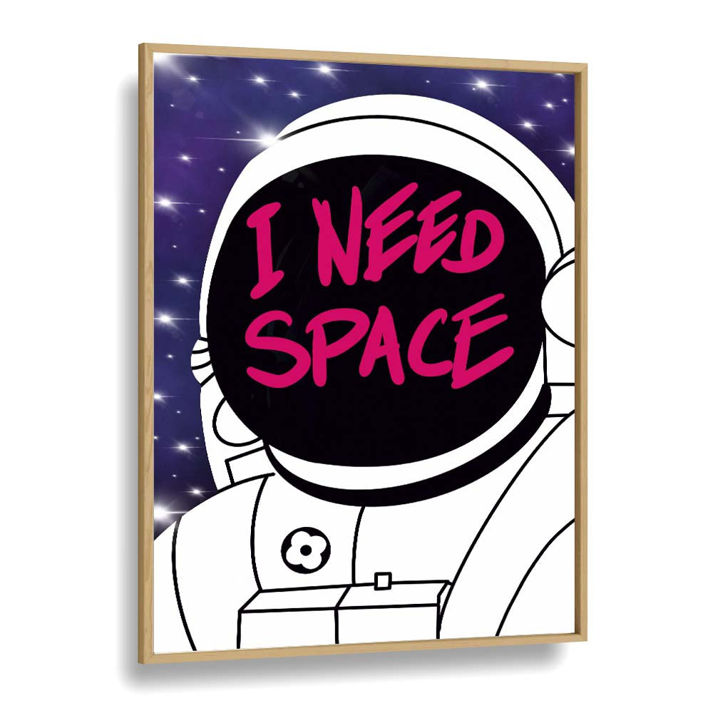 I Need Space Astronaut & Nasa Paintings, Space Art Prints Artwork in Oak Wood Plain Frame