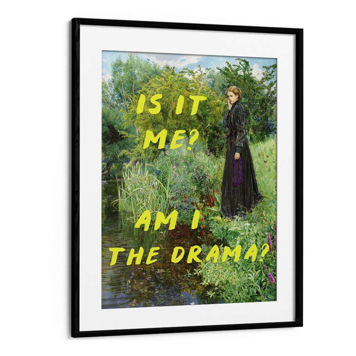 "IS IT ME, AM I THE DRAMA, ALTERED ART PRINTS in a stylish black frame, perfect for self-reflection and art lovers."