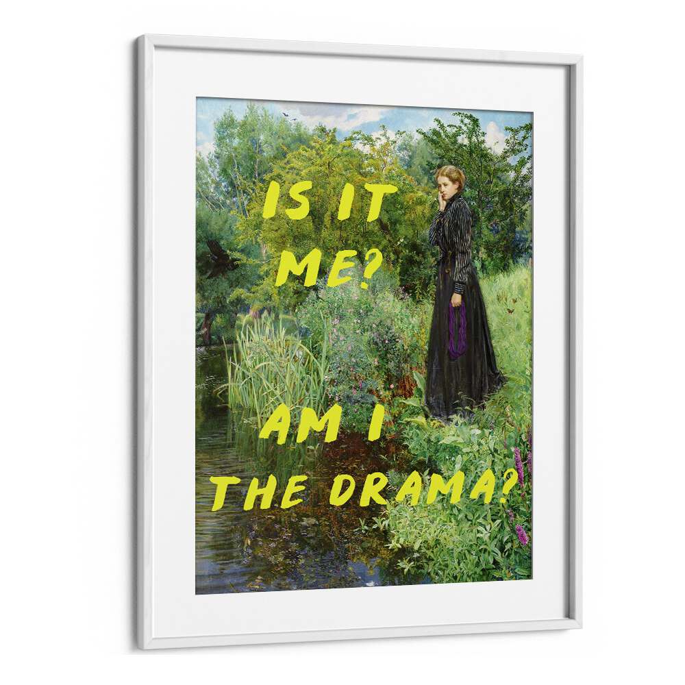 Captivating "IS IT ME, AM I THE DRAMA, ALTERED ART PRINTS" combines emotion and reflection in a stylish white frame.