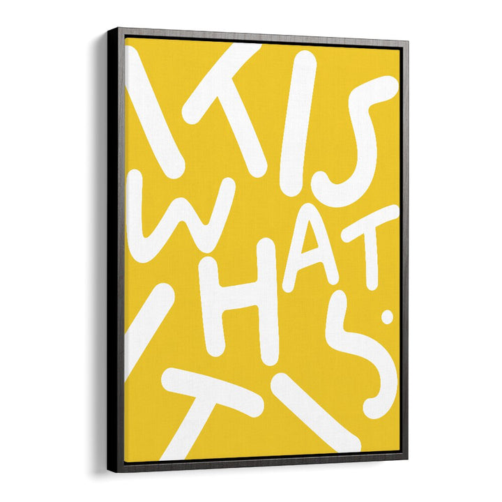 Bright yellow typography poster featuring "IT IS WHAT IT IS, QUOTES" by Uma Gokhale, perfect for inspiring spaces.