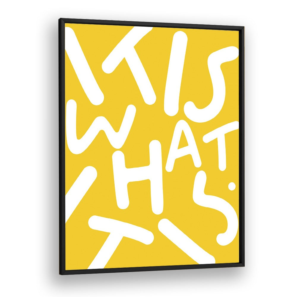 Bright yellow typography poster featuring the phrase "IT IS WHAT IT IS, QUOTES" by Uma Gokhale for stylish decor.