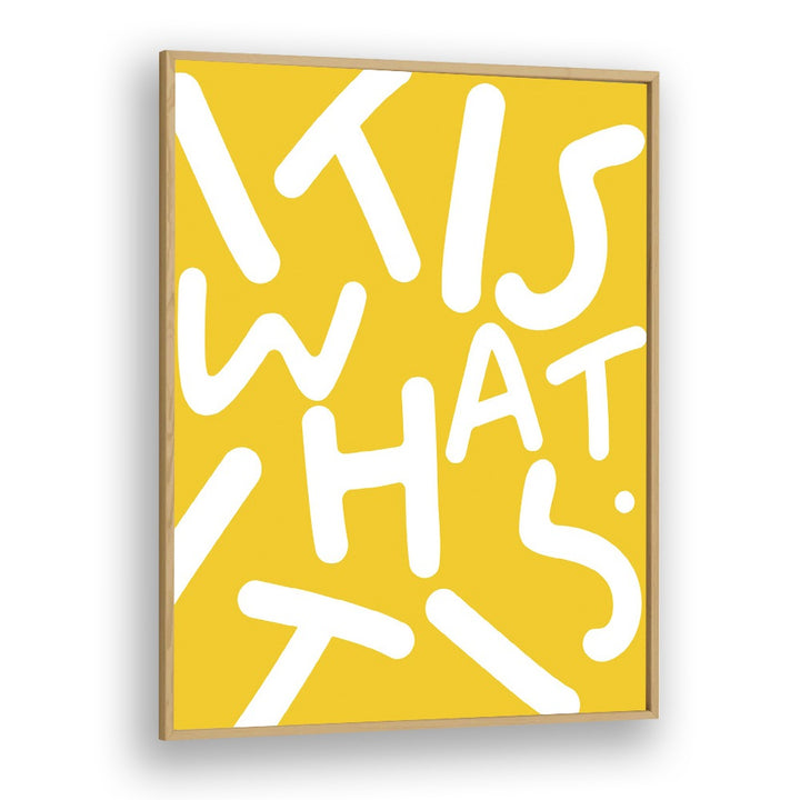 Bright yellow typography poster featuring "IT IS WHAT IT IS, QUOTES" by Uma Gokhale, perfect for inspiring spaces.