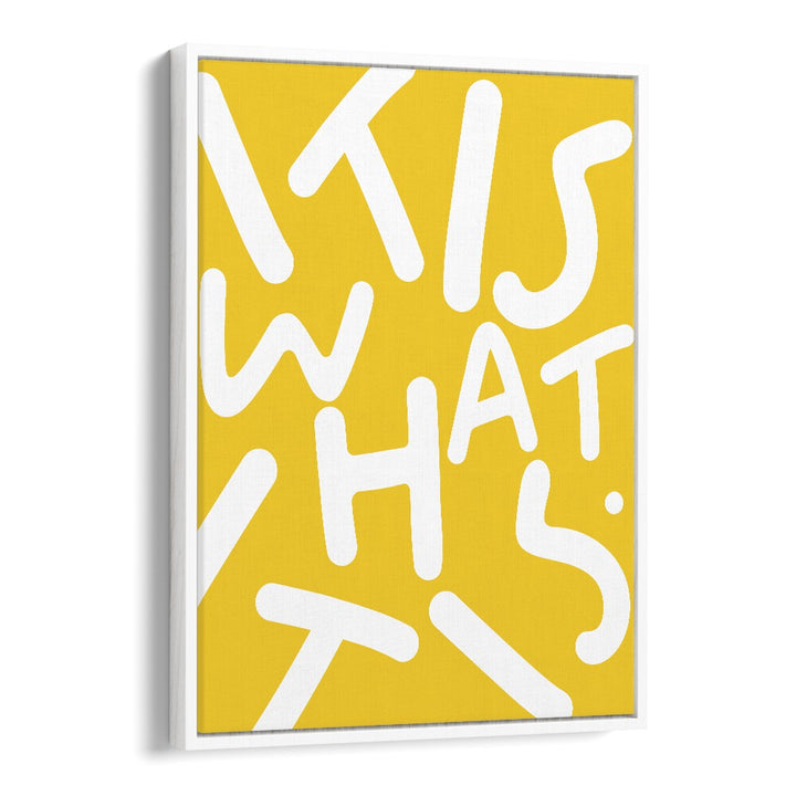 Bright yellow typography poster featuring "IT IS WHAT IT IS, QUOTES" by Uma Gokhale, perfect for inspiring spaces.