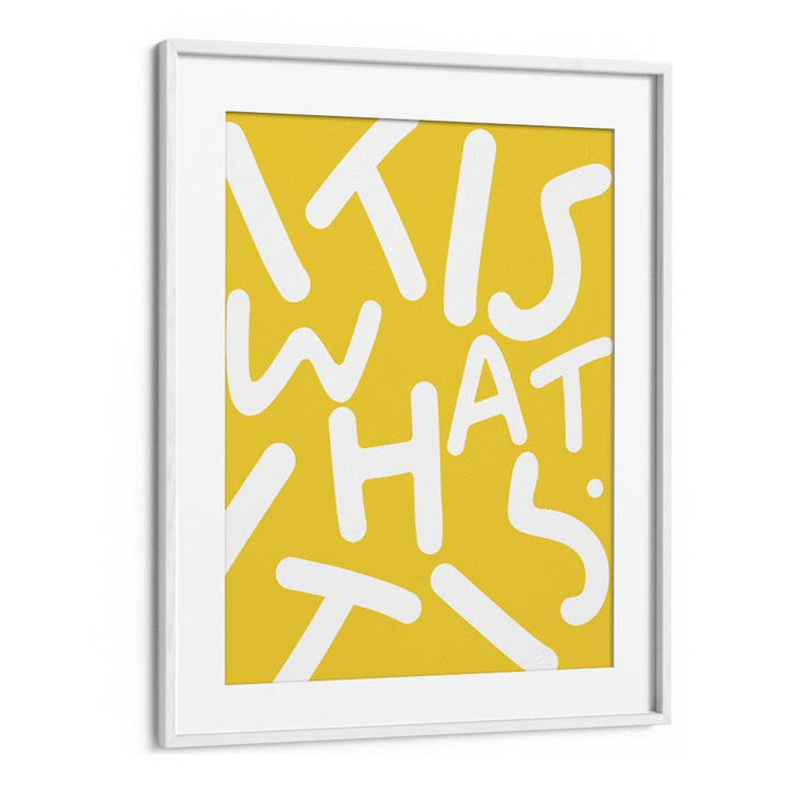 Bright yellow typography poster featuring "IT IS WHAT IT IS, QUOTES" by Uma Gokhale to elevate your space.