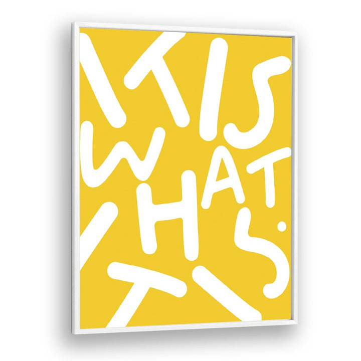 Bright yellow "IT IS WHAT IT IS, QUOTES" typography poster by Uma Gokhale, perfect for uplifting your space.