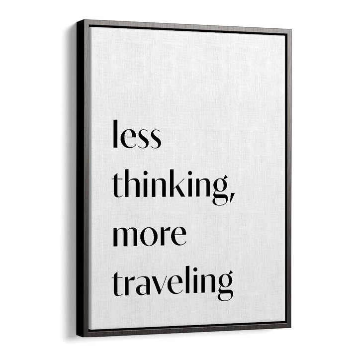 Stylish LESS THINKING, QUOTES poster by 1 X Studio enhances decor and inspires a mindset shift. Perfect for any space.