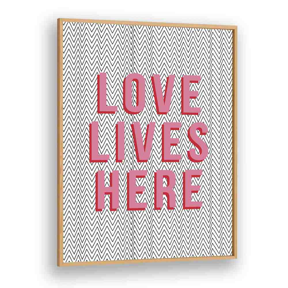 Love Lives Here By Frankie Kerr-dineen Quotes Posters Wall Art Prints in Oak Wood Plain Frame
