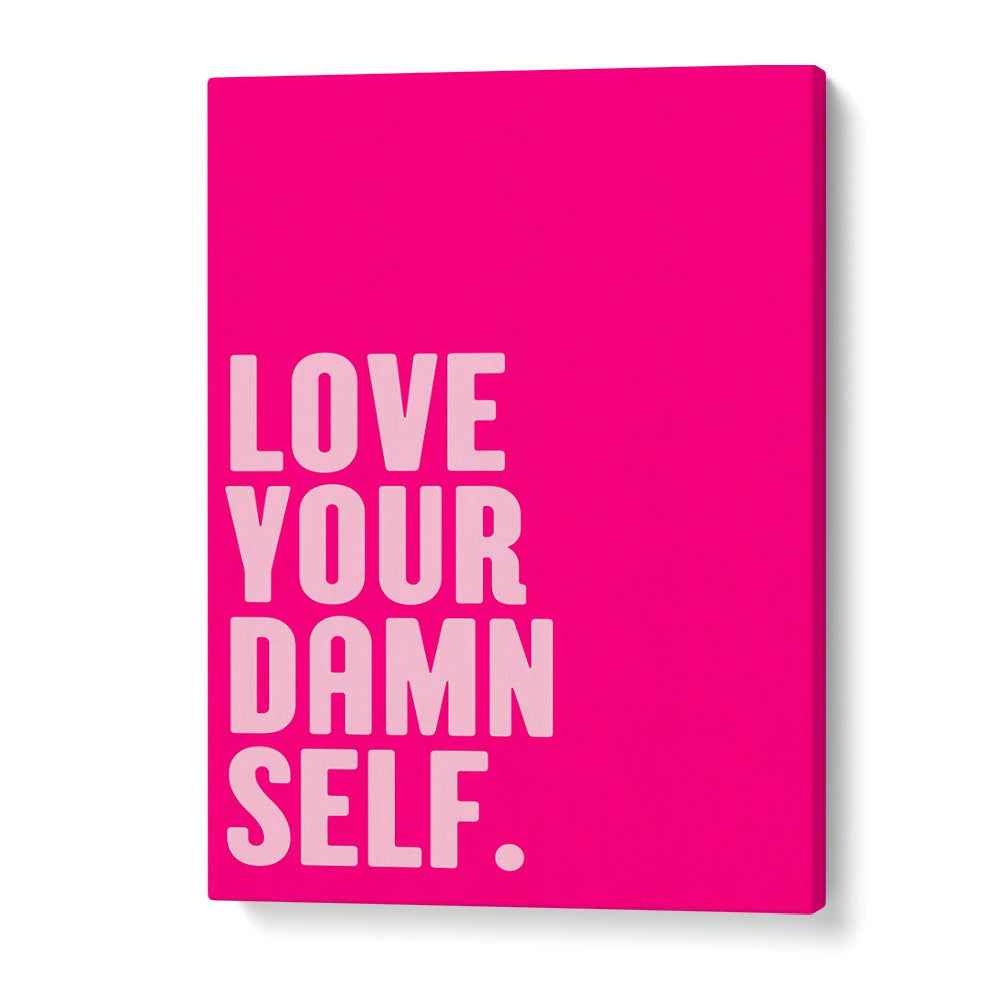 Bright pink poster featuring motivational text, "LOVE YOUR DAMN SELF," perfect for uplifting spaces with quotes.