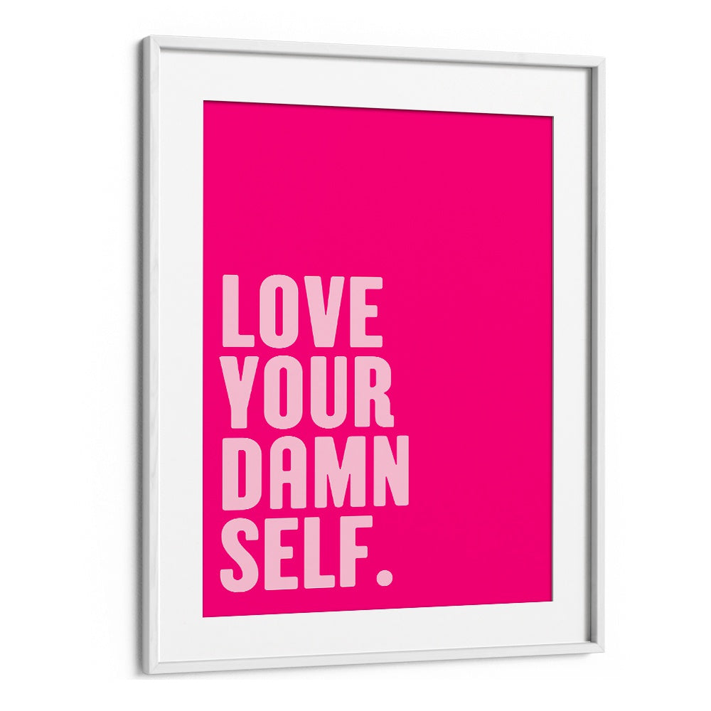 Bright pink poster featuring "LOVE YOUR DAMN SELF, QUOTES" to inspire positivity in any space by Athene Fritsch.