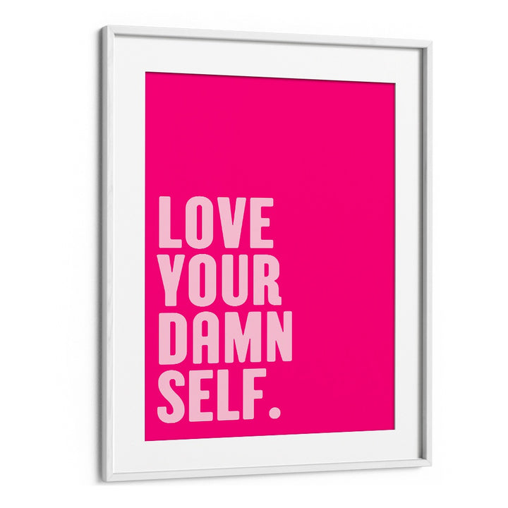 Bright pink poster featuring "LOVE YOUR DAMN SELF, QUOTES" to inspire positivity in any space by Athene Fritsch.