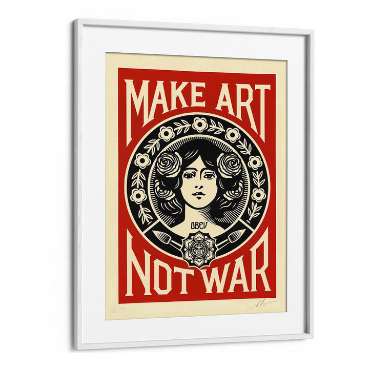 Striking MAKE ART NOT WAR, QUOTES poster in a white frame, perfect for inspiring creativity in any space.