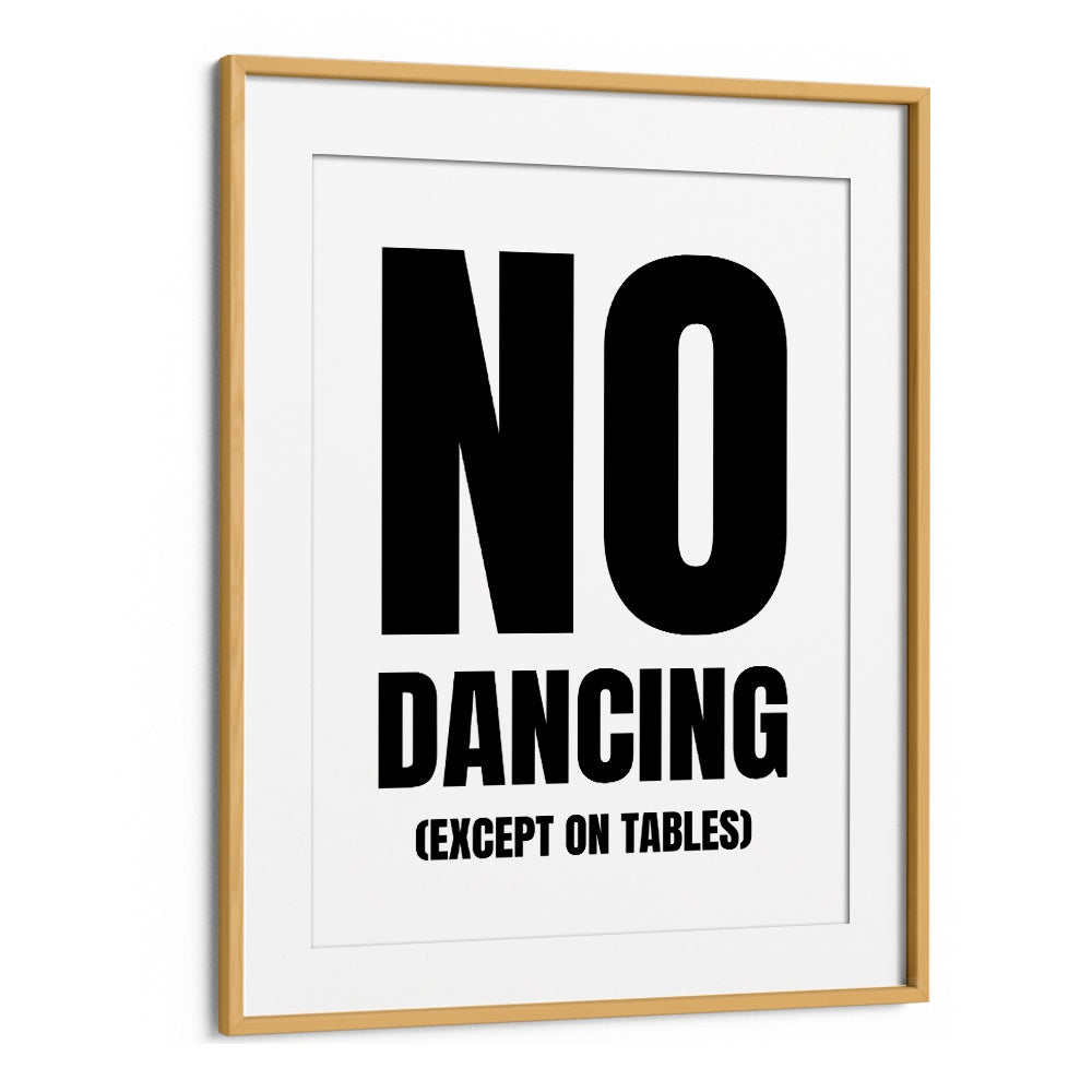 Transform your space with NO DANCING, QUOTES & TYPOGRAPHY POSTERS by Athene Fritsch in a stylish oak frame.