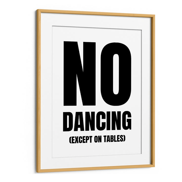 Transform your space with NO DANCING, QUOTES & TYPOGRAPHY POSTERS by Athene Fritsch in a stylish oak frame.